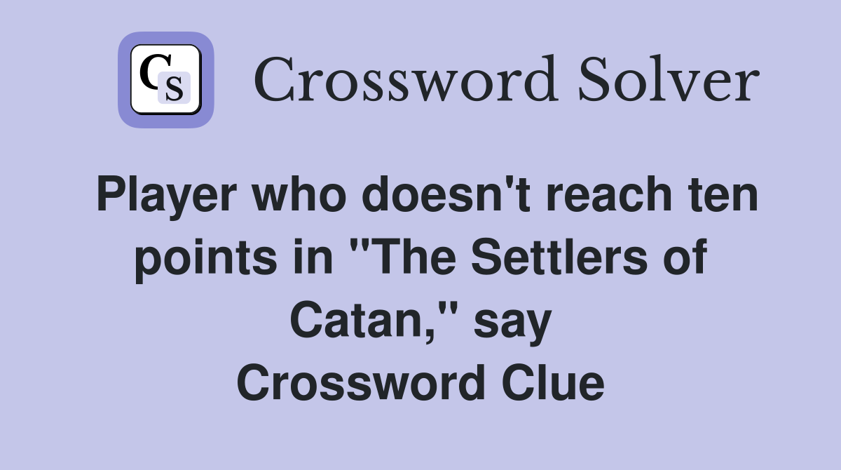 Player who doesn't reach ten points in "The Settlers of Catan," say